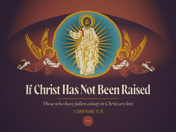 If Christ has not been raised, the Dead in Christ are Lost