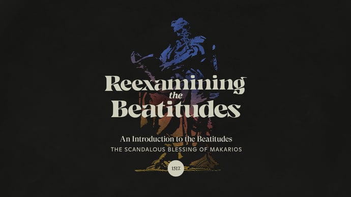 The Scandalous Blessing of Makarios: An Introduction to the Beatitudes