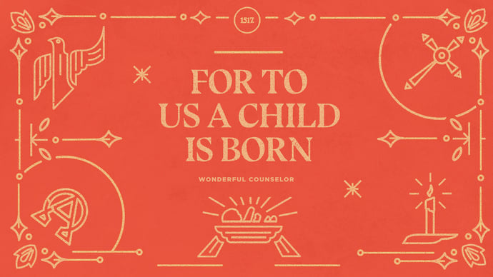 To Us a Child is Born: Wonderful Counselor