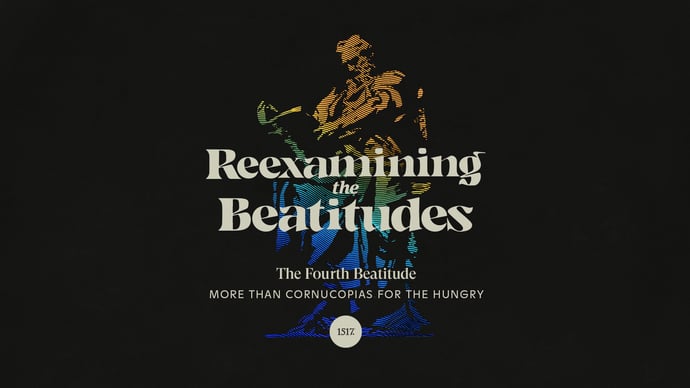 The Fourth Beatitude: More than Cornucopias for the Hungry