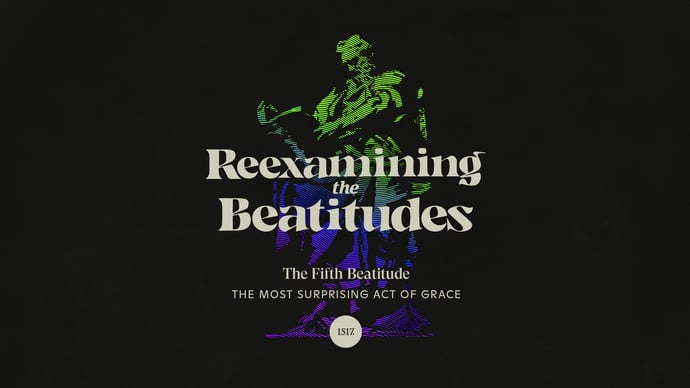 The Fifth Beatitude: The Most Surprising Act of Grace