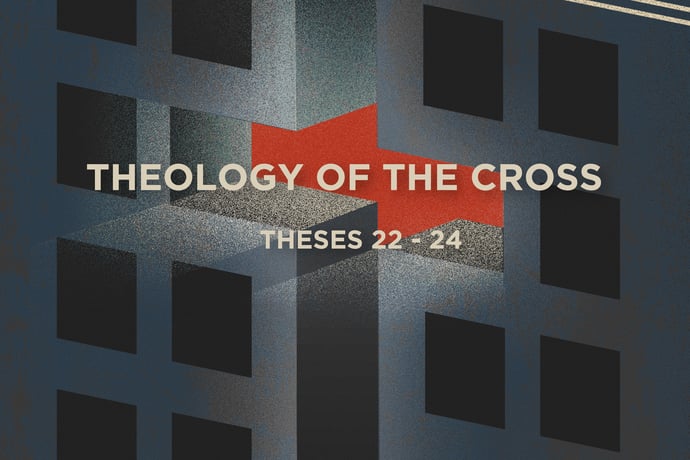 Theses 22-24: The Wisdom of the Cross