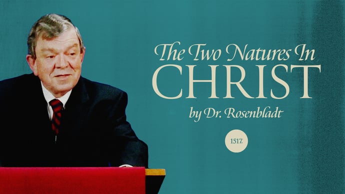 Dr. Rod Rosenbladt on “The Two Natures in Christ” Lesson # 1