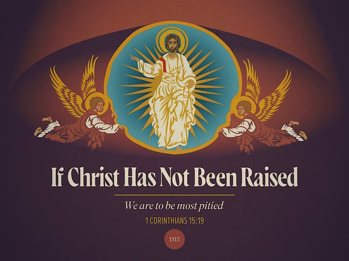 If Christ Has Not Been Raised, We are the Most to be Pitied