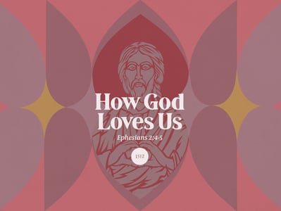 How God Loves Us: Rich in Mercy, Ephesians 2:4-5