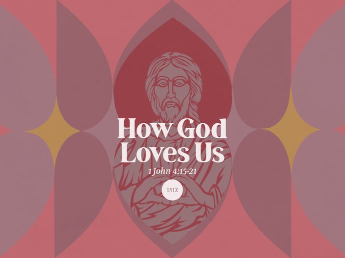 How God Loves Us: God is Love, 1 John 4:15-21