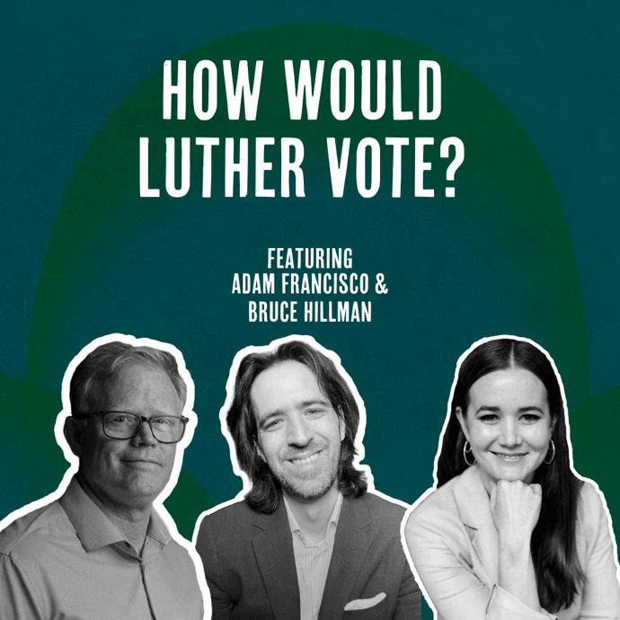 Outside Ourselves: How Would Luther Vote? with Bruce Hillman and Adam Francisco