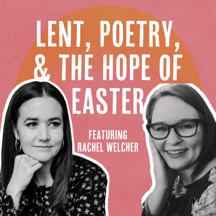 Outside Ourselves: Poetry, Lent, and the Hope of Easter with Rachel Welcher