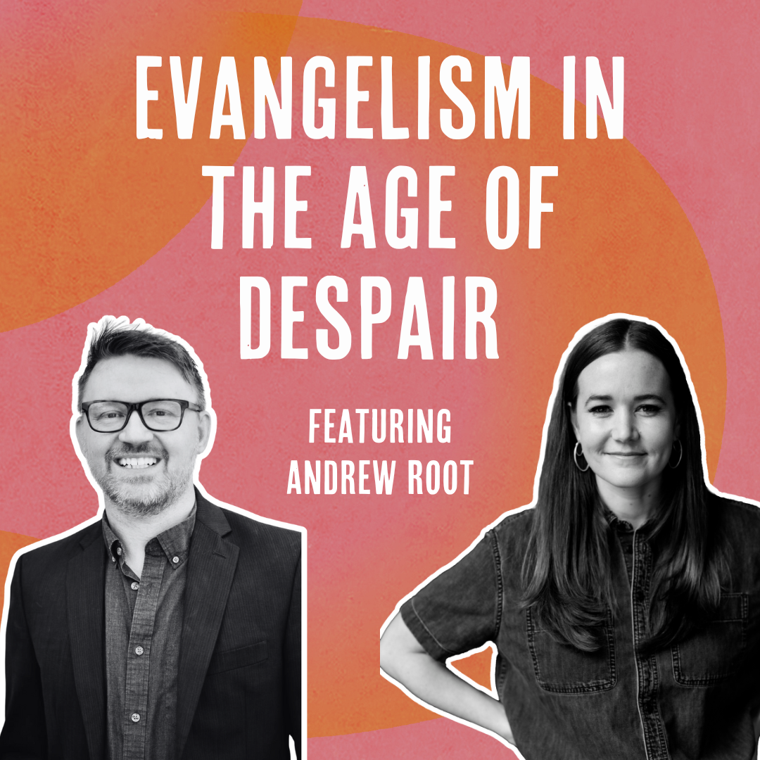 Outside Ourselves: Evangelism in the Age of Despair with Andrew Root