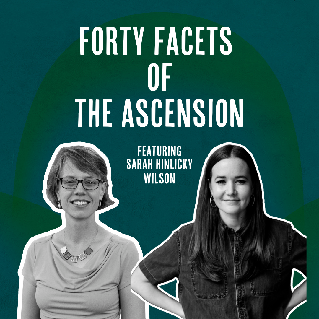 Outside Ourselves: Forty Facets of the Ascension with Sarah Hinlicky Wilson